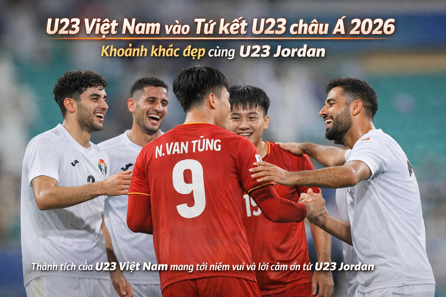 U23 Việt Nam vào Tứ kết U23 châu Á 2026: Khoảnh khắc đẹp lan tỏa tinh thần thể thao